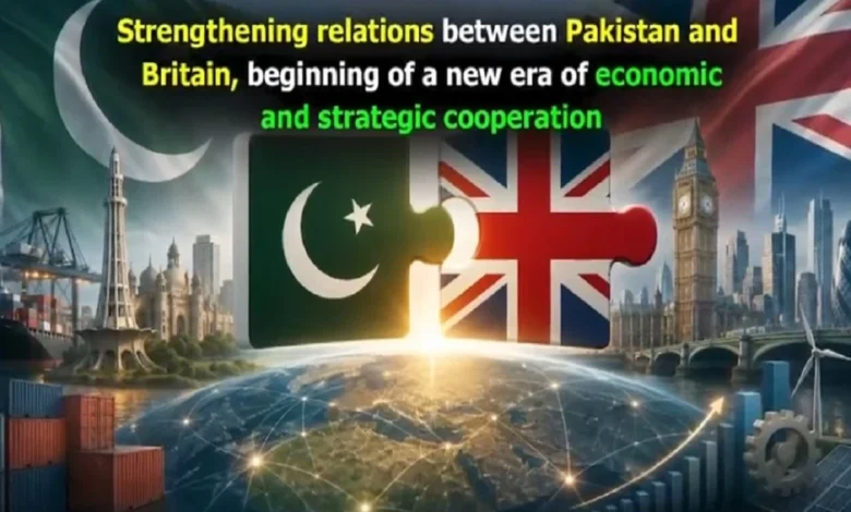 پاکستان اور برطانیہ کے تعلقات میں استحکام، معاشی و اسٹریٹجک تعاون کے نئے دور کا آغاز